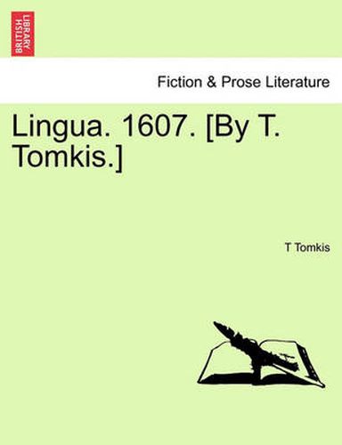 Cover image for Lingua. 1607. [By T. Tomkis.]