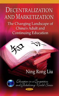 Cover image for Decentralization & Marketization: The Changing Landscape of China's Adult & Continuing Education