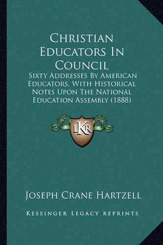 Christian Educators in Council: Sixty Addresses by American Educators, with Historical Notes Upon the National Education Assembly (1888)