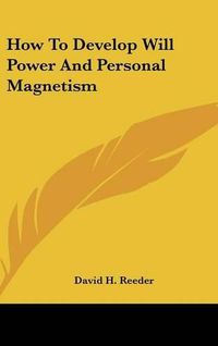 Cover image for How to Develop Will Power and Personal Magnetism