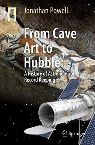 Cover image for From Cave Art to Hubble: A History of Astronomical Record Keeping