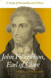 Cover image for John Fitzgibbon, Earl of Clare: A Study in Personality and Politics