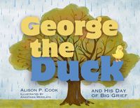 Cover image for George the Duck and His Day of Big Grief