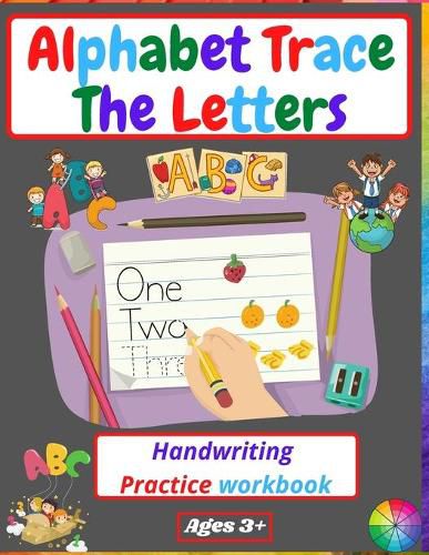 Cover image for Alphabet Trace The Letters Handwriting Practice workbook: for Kindergarten and Kids Ages 3-5 Reading And Writing Preschool writing Workbook