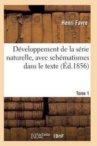 Cover image for Developpement de la Serie Naturelle, Avec Schematismes Dans Le Texte Tome 1