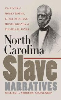 Cover image for North Carolina Slave Narratives: The Lives of Moses Roper, Lunsford Lane, Moses Grandy, and Thomas H. Jones