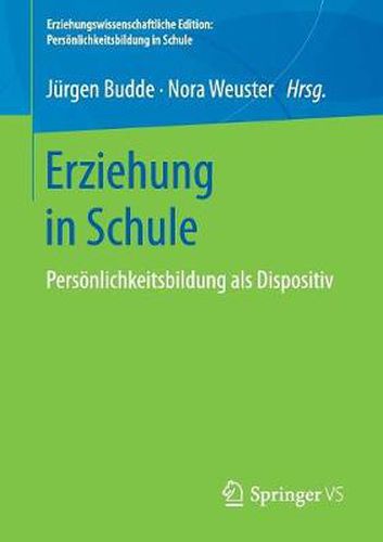 Cover image for Erziehung in Schule: Persoenlichkeitsbildung ALS Dispositiv