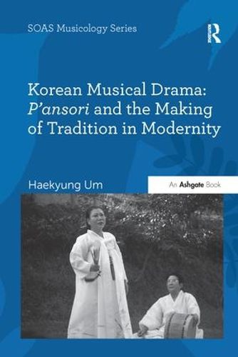 Cover image for Korean Musical Drama: P'ansori and the Making of Tradition in Modernity