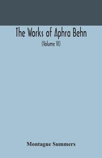 Cover image for The works of Aphra Behn (Volume VI)