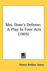 Cover image for Mrs. Dane's Defense: A Play in Four Acts (1905)
