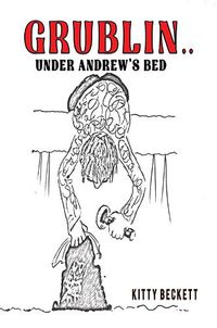 Cover image for Grublin... Under Andrew's Bed