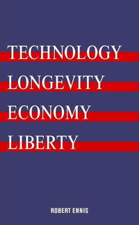 Cover image for Technology, Longevity, Economy, Liberty