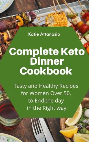 Cover image for Complete Keto Dinner Cookbook: Tasty and Healthy Recipes for Women Over 50, to End the day in the Right way