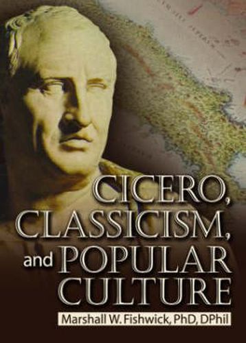 Cover image for Cicero, Classicism, and Popular Culture