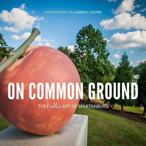 Cover image for On Common Ground: The Public Art of Spartanburg