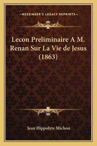 Lecon Preliminaire A M. Renan Sur La Vie de Jesus (1863)