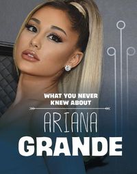 Cover image for What You Never Knew About Ariana Grande