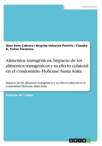 Cover image for Alimentos transgenicos. Impacto de los alimentos transgenicos y su efecto colateral en el condominio Flohouse Santa Anita: Impacto de los alimentos transgenicos y su efecto colateral en el condominio Flohouse Santa Anita
