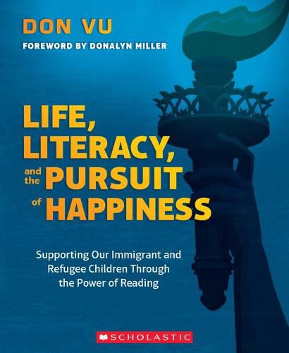 Cover image for Life, Literacy, and the Pursuit of Happiness: Supporting Our Immigrant and Refugee Children Through the Power of Reading