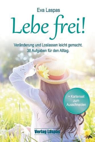 Cover image for Lebe frei! Veranderung und Loslassen leicht gemacht.: 38 Aufgaben fur den Alltag.