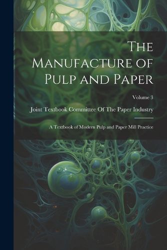 Cover image for The Manufacture of Pulp and Paper