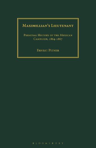 Maximillian's Lieutenant: Personal History of the Mexican Campaign, 1864-7