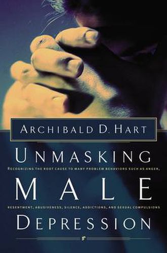 Cover image for Unmasking Male Depression: Reconize the Root Cause to Many Problem Behaviors Such as Anger, Resentment, Abusiveness, Silence and Sexual Compulsions