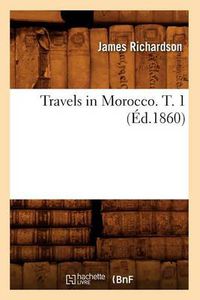 Cover image for Travels in Morocco. T. 1 (Ed.1860)