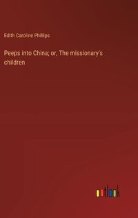 Cover image for Peeps into China; or, The missionary's children