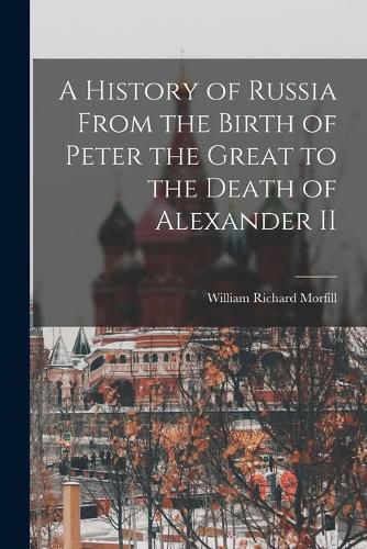 Cover image for A History of Russia From the Birth of Peter the Great to the Death of Alexander II