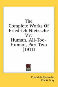 Cover image for The Complete Works of Friedrich Nietzsche V7: Human, All-Too-Human, Part Two (1911)