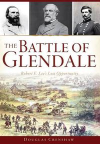 Cover image for The Battle of Glendale: Robert E. Lee's Lost Opportunity