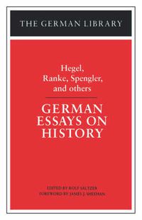 Cover image for German Essays on History: Hegel, Ranke, Spengler, and others