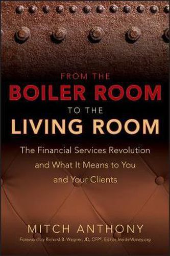 Cover image for From the Boiler Room to the Living Room: The Financial Services Revolution and What it Means to You and Your Clients