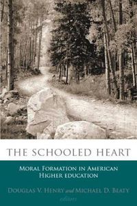 Cover image for The Schooled Heart: Moral Reformation in American Higher Education