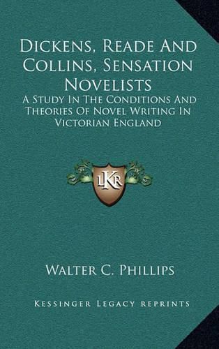 Cover image for Dickens, Reade and Collins, Sensation Novelists: A Study in the Conditions and Theories of Novel Writing in Victorian England