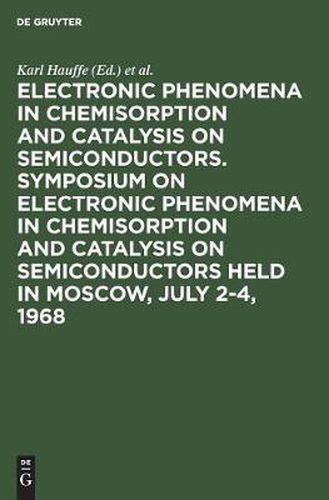 Cover image for Electronic phenomena in chemisorption and catalysis on semiconductors. Symposium on Electronic Phenomena in Chemisorption and Catalysis on Semiconductors held in Moscow, July 2-4, 1968