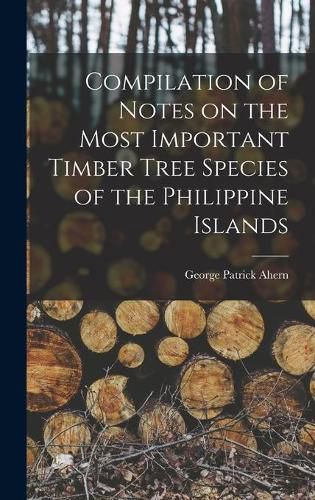 Cover image for Compilation of Notes on the Most Important Timber Tree Species of the Philippine Islands