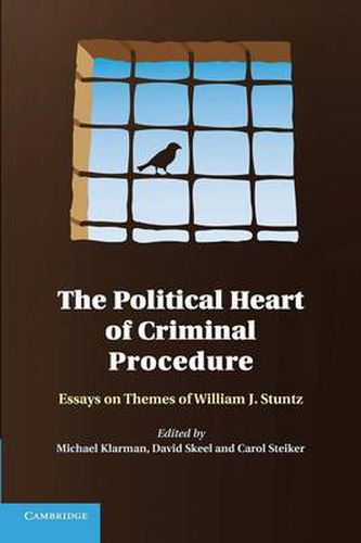 The Political Heart of Criminal Procedure: Essays on Themes of William J. Stuntz