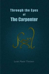 Cover image for Through the Eyes of The Carpenter