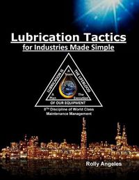 Cover image for Lubrication Tactics for Industries Made Easy: 8th Discipline on World Class Maintenance Management