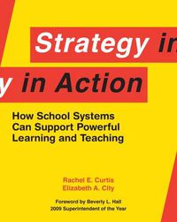 Cover image for Strategy in Action: How School Systems Can Support Powerful Learning and Teaching
