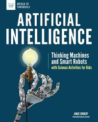 Cover image for Artificial Intelligence: Thinking Machines and Smart Robots with Science Activities for Kids