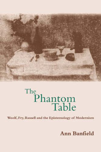 Cover image for The Phantom Table: Woolf, Fry, Russell and the Epistemology of Modernism