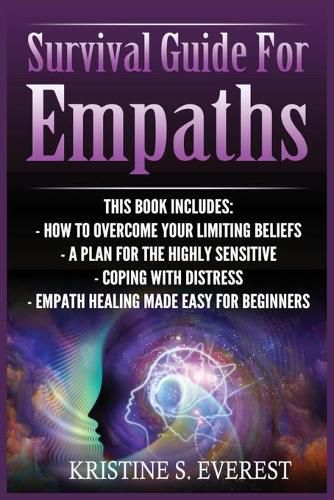 Cover image for Survival Guide For Empaths: How To Overcome Your Limiting Beliefs, A Plan For The Highly Sensitive, Coping With Destress, Empath Healing Made Easy For Beginners