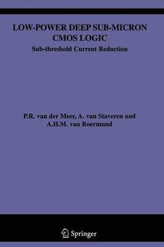 Cover image for Low-Power Deep Sub-Micron CMOS Logic: Sub-threshold Current Reduction