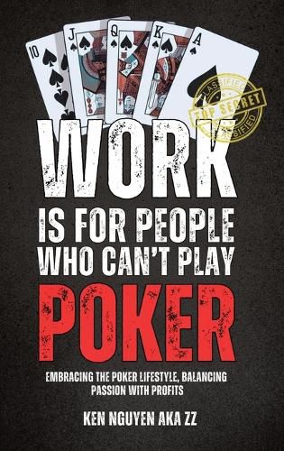Cover image for Work Is for People Who Can't Play Poker