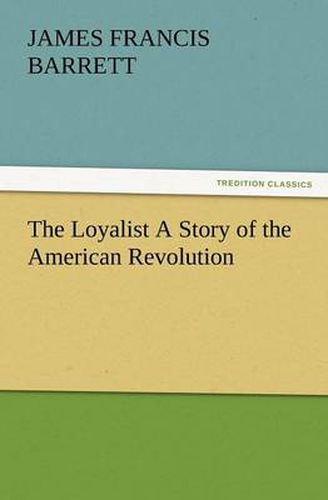 Cover image for The Loyalist a Story of the American Revolution