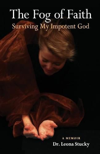 Cover image for The Fog of Faith: Surviving My Impotent God
