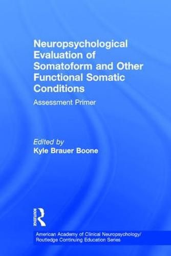 Cover image for Neuropsychological Evaluation of Somatoform and Other Functional Somatic Conditions: Assessment Primer